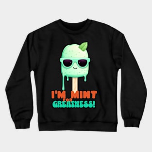 I'm mint for greatness - Ice lolly - mint popsicle Crewneck Sweatshirt